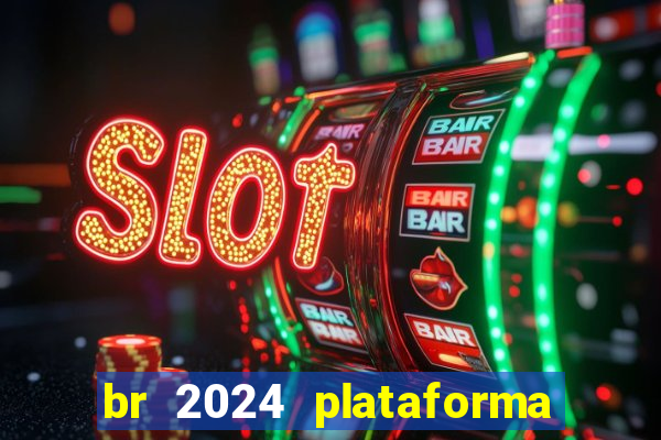 br 2024 plataforma de jogos